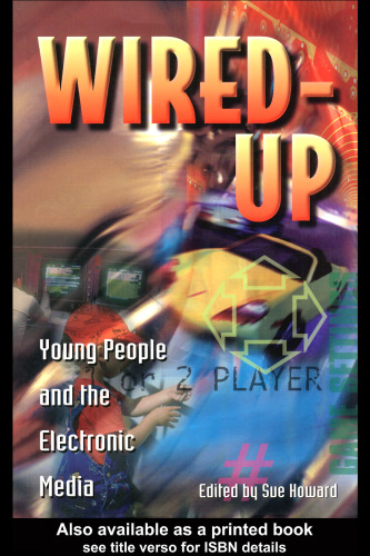 Wired Up: Young People And The Electronic Media (Media, Education, and Culture)