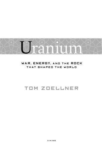 Uranium : war , energy, and the rock that shaped the world