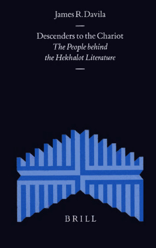 Descenders to the Chariot: The People Behind the Hekhalot Literature (Supplements to the Journal for the Study of Judaism)