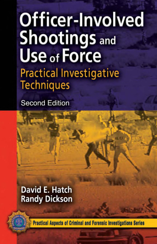 Officer-Involved Shootings and Use of Force: Practical Investigative Techniques, Second Edition (Practical Aspects of Criminal and Forensic Investigations)