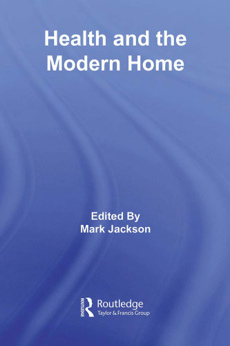 Health and the Modern Home (Routledge Studies in the Social History of Medicine)