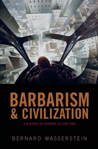 Barbarism and Civilization: A History of Europe in Our Time