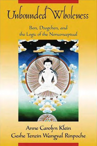 Unbounded Wholeness: Dzogchen, Bon, and the Logic of the Nonconceptual