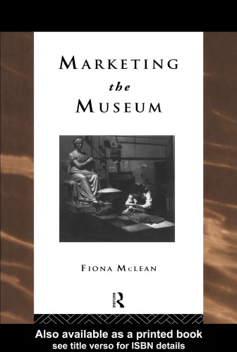 Marketing the Museum (Heritage : Care-Preservation-Management)