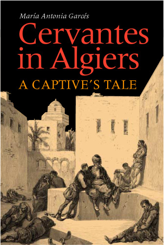 Cervantes in Algiers: A Captive's Tale