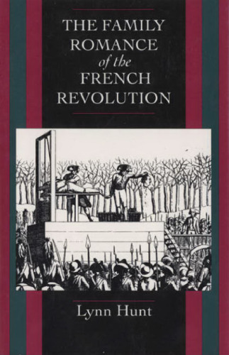 The Family Romance of the French Revolution (Centennial Book)