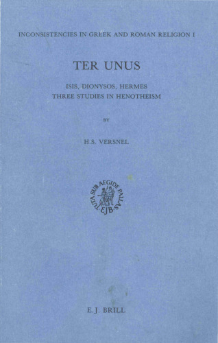 Inconsistencies in Greek and Roman Religion 1: Ter Unus - Isis, Dionysus, Hermes. Three Studies in Henotheism