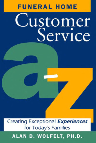 Funeral Home Customer Service A-Z: Creating Exceptional Experiences for Today's Families