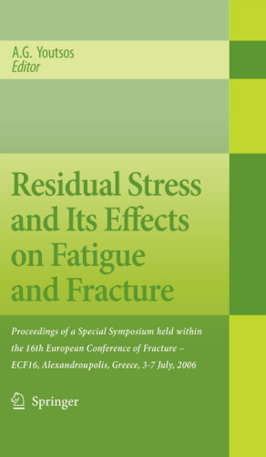 Residual Stress and Its Effects on Fatigue and Fracture: Proceedings of a Special Symposium held within the 16th European Conference of Fracture - ECF16, Alexandroupolis, Greece, 3-7 July, 2006