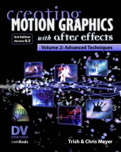 Creating Motion Graphics with After Effects, Vol. 2: Advanced Techniques (3rd Edition, Version 6.5)