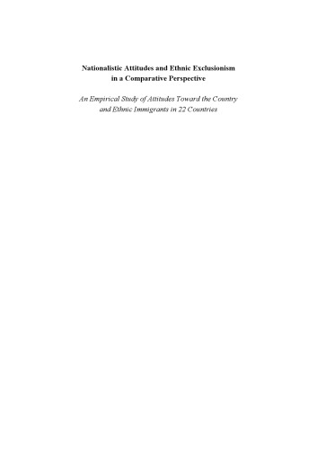 Nationalistic attitudes and ethnic exclusionism in a comparative perspective: An empirical study of attitudes toward the country and ethnic immigrants ... in 22 landen (ICS dissertation series)