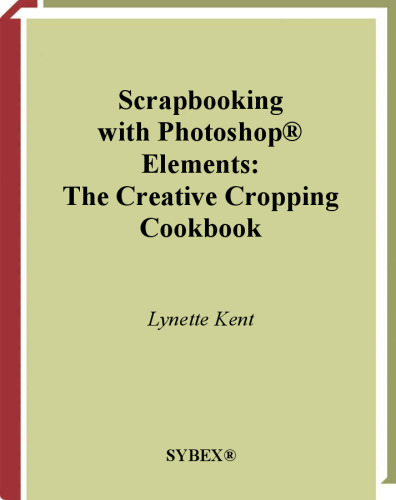 Scrapbooking with Photoshop ®  Elements : The Creative Cropping Cookbook