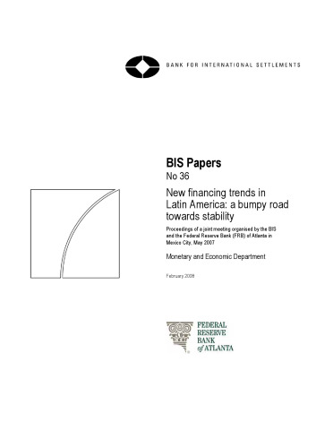 BIS Papers No 36 New financing trends in Latin America: a bumpy road towards stability. Proceedings of a joint meeting organised by the BIS and the Federal Reserve Bank (FRB) of Atlanta in Mexico City, May 2007