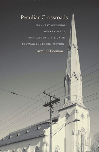 Peculiar Crossroads: Flannery O'Connor, Walker Percy, and Catholic Vision in Postwar Southern Fiction (Southern Literary Studies)