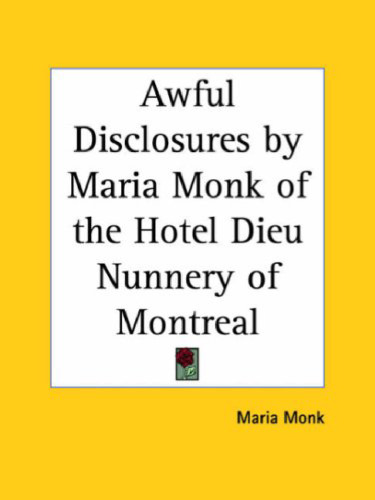 Awful Disclosures by Maria Monk of the Hotel Dieu Nunnery of Montreal