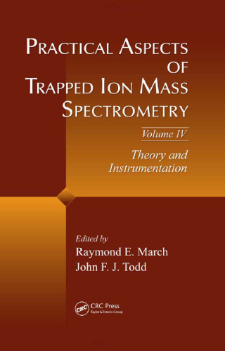 Practical Aspects of Trapped Ion Mass Spectrometry, Volume IV: Theory and Instrumentation