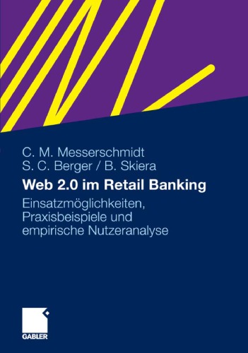 Web 2.0 im Retail Banking: Einsatzmoglichkeiten, Praxisbeispiele und empirische Nutzeranalyse