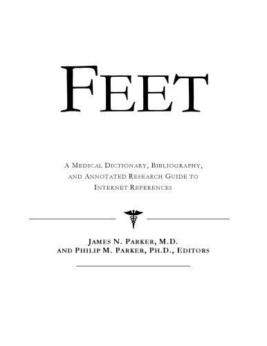 Feet - A Medical Dictionary, Bibliography, and Annotated Research Guide to Internet References