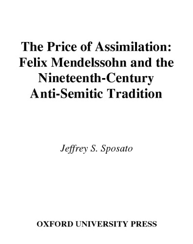 The Price of Assimilation: Felix Mendelssohn and the Nineteenth-Century Anti-Semitic Tradition