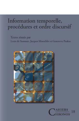 Information temporelle, procedures et ordre discursif. (Cahiers Chronos) (French Edition)