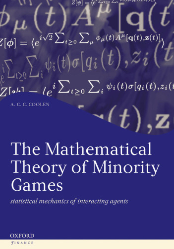 The Mathematical Theory of Minority Games: Statistical Mechanics of Interacting Agents (Oxford Finance)