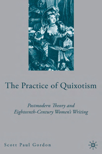 The Practice of Quixotism: Postmodern Theory and Eighteenth-Century Women's Writing