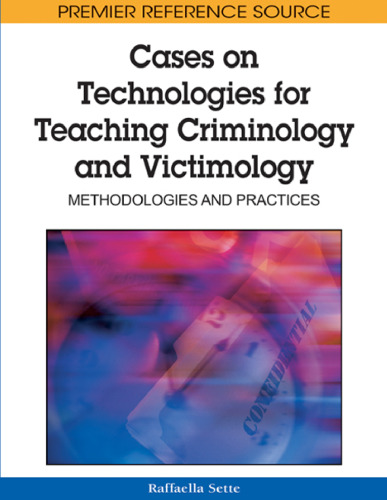 Cases on Technologies for Teaching Criminology and Victimology: Methodologies and Practices (Premier Reference Source)