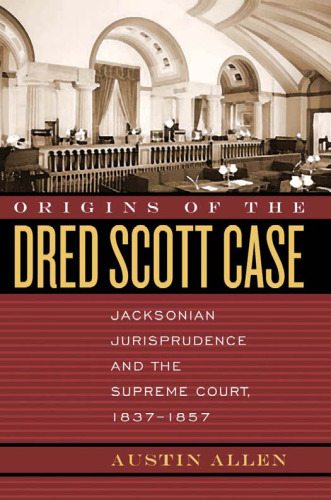 Origins of the Dred Scott Case: Jacksonian Jurisprudence And the Supreme Court, 1837-1857 (Studies in the Legal History of the South)