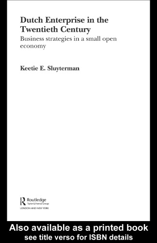 DUTCH ENTERPRISE IN THE TWENTIETH CENTURY: BUSINESS STRATEGIES IN (Routledge International Studies in Business History)