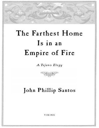 The Farthest Home Is in an Empire of Fire: A Tejano Elegy