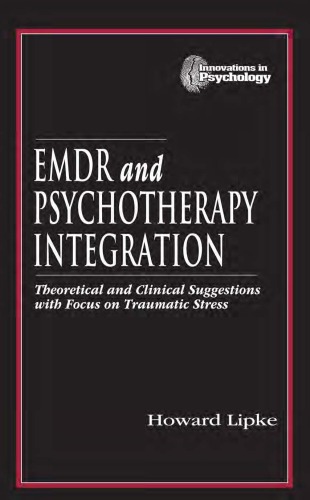 EMDR and Psychotherapy Integration: Theoretical and Clinical Suggestions with Focus on Traumatic Stress (Innovations in Psychology Series)