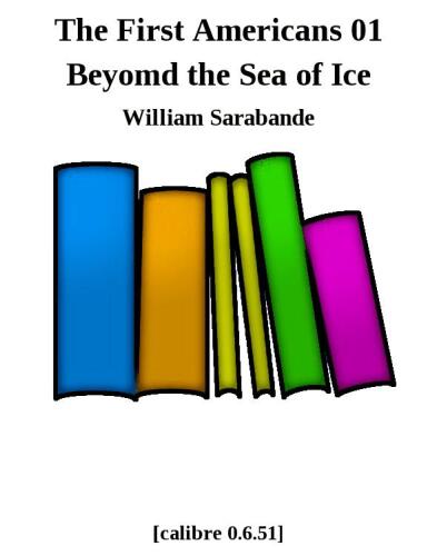 Beyond the Sea of Ice: The First Americans, Book 1