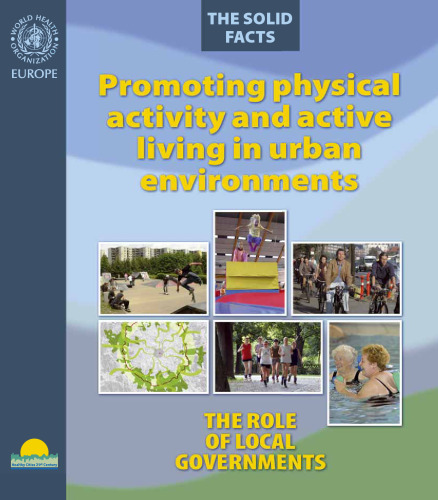 Promoting Physical Activity and Active Living in Urban Environments.The Role of Local Governments. The Solid Facts