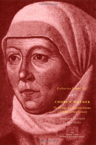 Church Mother: The Writings of a Protestant Reformer in Sixteenth-Century Germany (The Other Voice in Early Modern Europe)