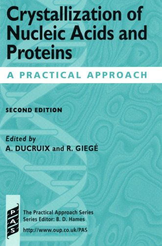 Crystallization of Nucleic Acids and Proteins: A Practical Approach (Practical Approach Series) (2nd edition)