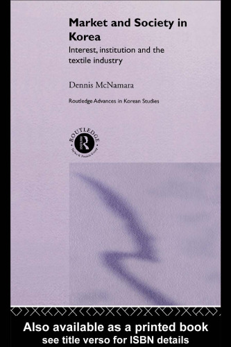 Market and Society in Korea: Interest, Institution and the Textile Industry (Routledge Advances in Korean Studies)