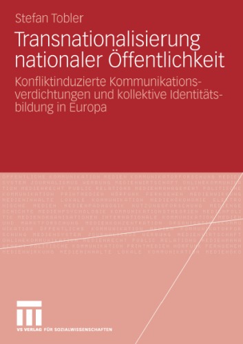 Transnationalisierung nationaler Offentlichkeit: Konfliktinduzierte Kommunikationsverdichtungen und kollektive Identitatsbildung in Europa