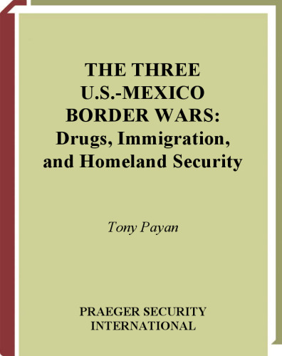 The Three U.S.-Mexico Border Wars: Drugs, Immigration, and Homeland Security