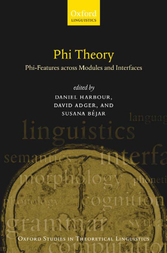 Phi-Theory: Phi-Features Across Modules and Interfaces (Oxford Studies in Theoretical Linguistics)