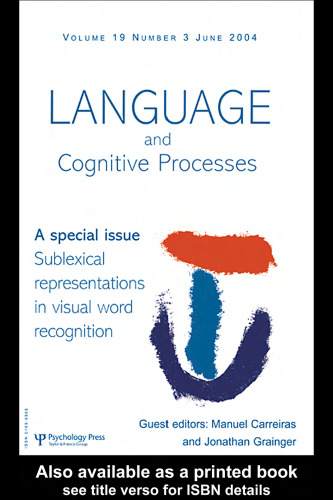 Sublexical Representations in Visual Word Recognition: Special Issue of Language and Cognitive Processes (Language and Cognitive Processes 2004)