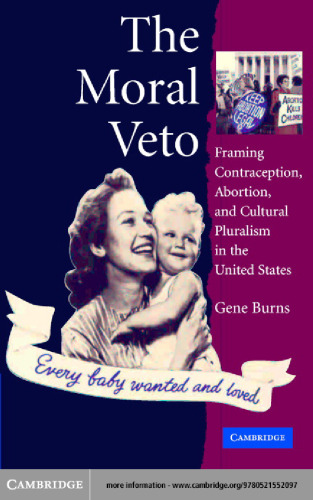 The Moral Veto: Framing Contraception, Abortion, and Cultural Pluralism in the United States