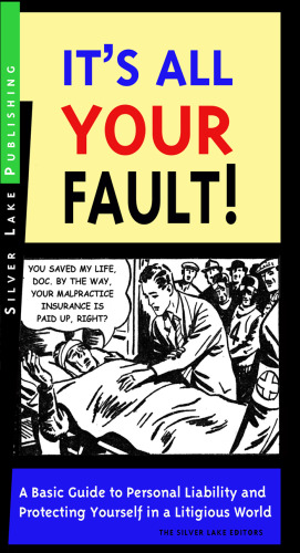 It's All Your Fault! A Lay Person's Guide to Personal Liability and Protecting Yourself in a Litigious World