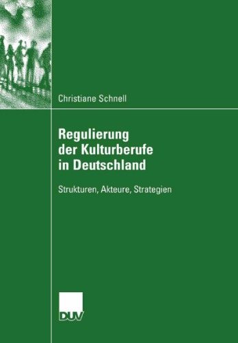 Die Regulierung der Kulturberufe in Deutschland. Strukturen, Akteure, Strategien