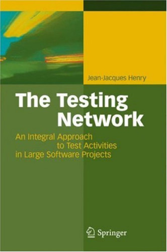 The Testing Network: An Integral Approach to Test Activities in Large Software Projects