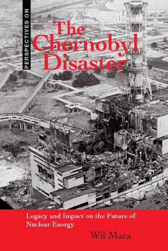 The Chernobyl Disaster: Legacy and Impact on the Future of Nuclear Energy (Perspectives on)