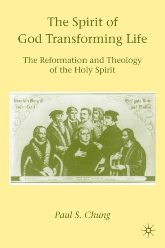 The Spirit of God Transforming Life: The Reformation and Theology of the Holy Spirit