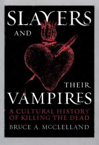 Slayers and Their Vampires: A Cultural History of Killing the Dead