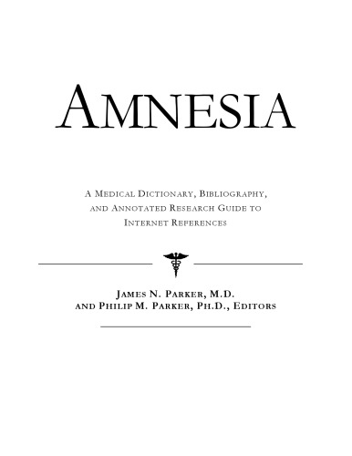 Amnesia - A Medical Dictionary, Bibliography, and Annotated Research Guide to Internet References