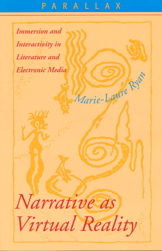 Narrative as Virtual Reality: Immersion and Interactivity in Literature and Electronic Media (Parallax: Re-visions of Culture and Society)