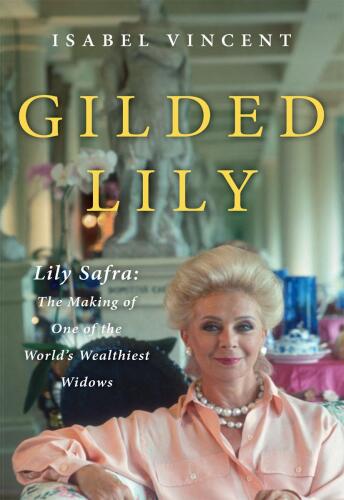 Gilded Lily: Lily Safra: The Making of One of the World's Wealthiest Widows